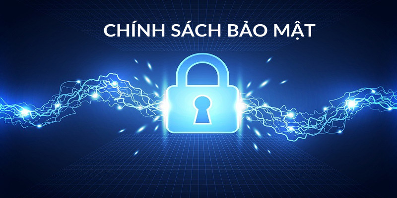 Chính sách bảo mật chi tiết và khách quan